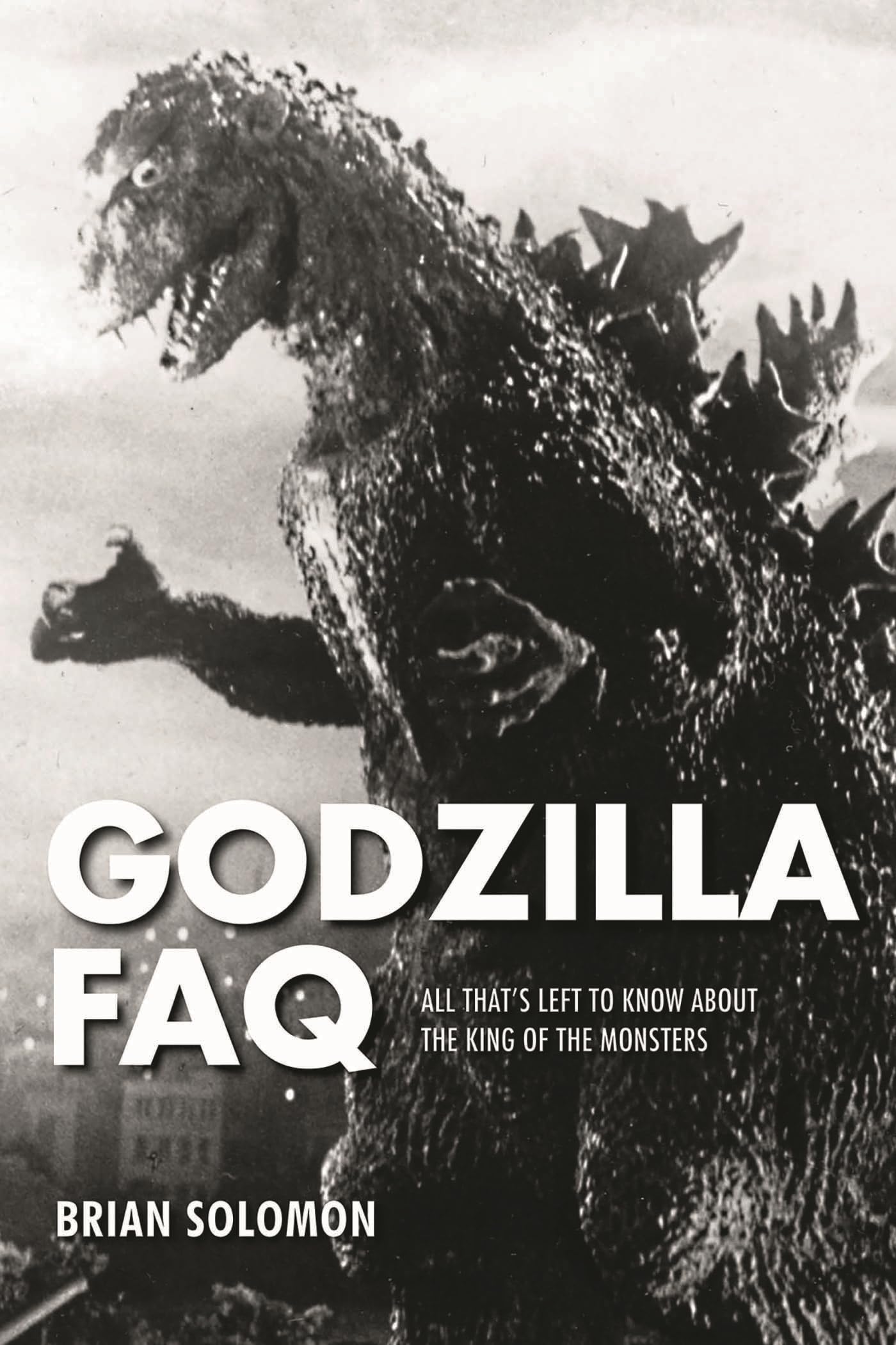 Godzilla FAQ: All That's Left to Know About the King of the Monsters book