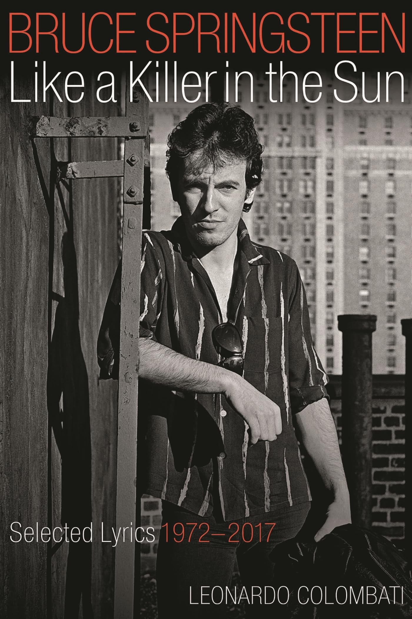 Bruce Springsteen: Like a Killer in the Sun: Selected Lyrics, 1972-2017 Arts & Music