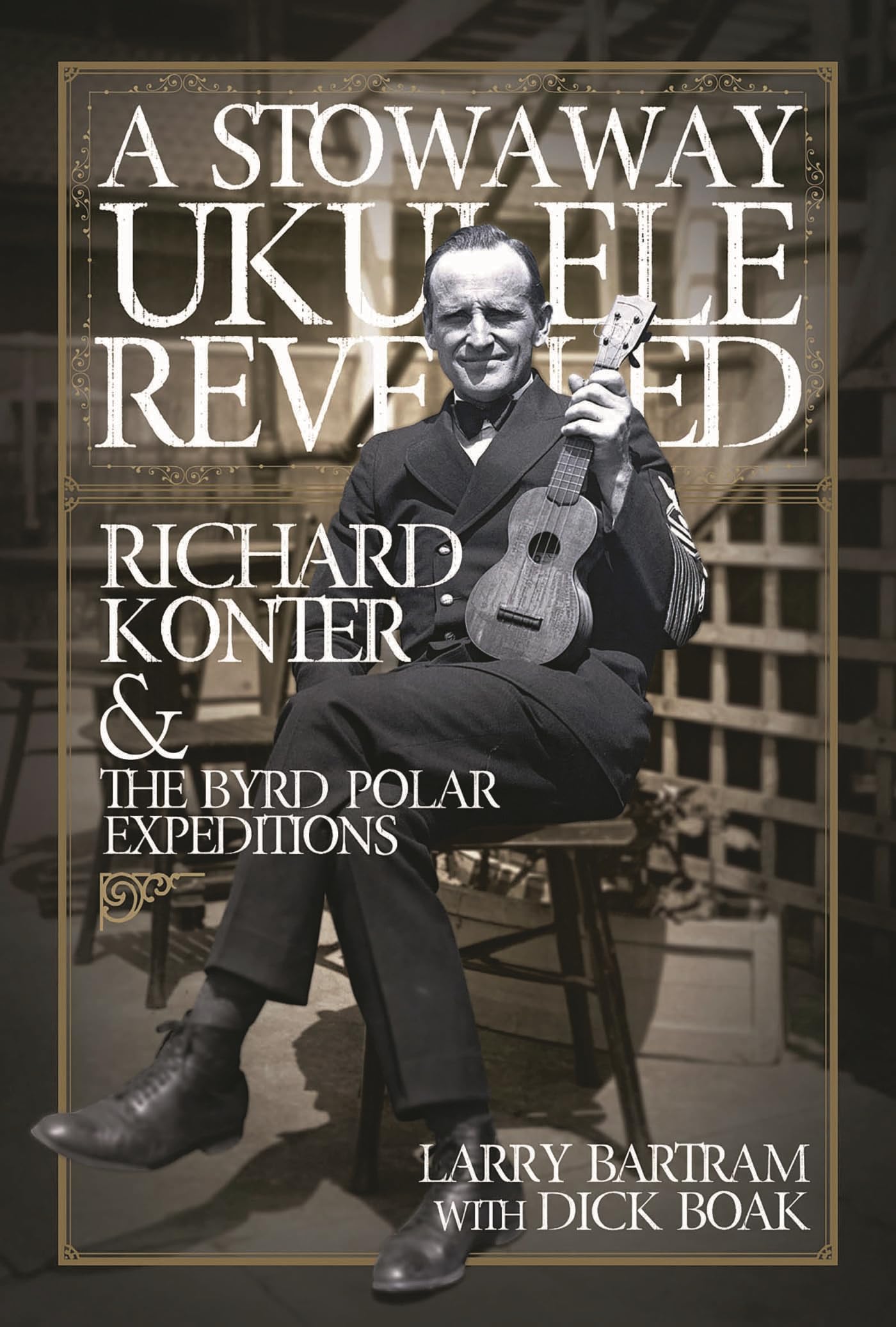 A Stowaway Ukulele Revealed: Richard Konter & The Byrd Polar Expeditions Arts & Music
