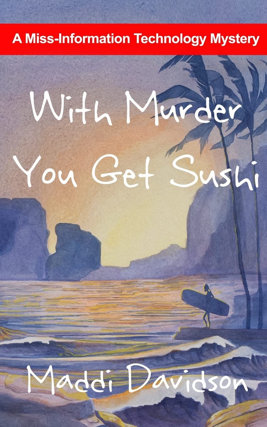 With Murder You Get Sushi: A Miss Information Technology Mystery Detective & CSI