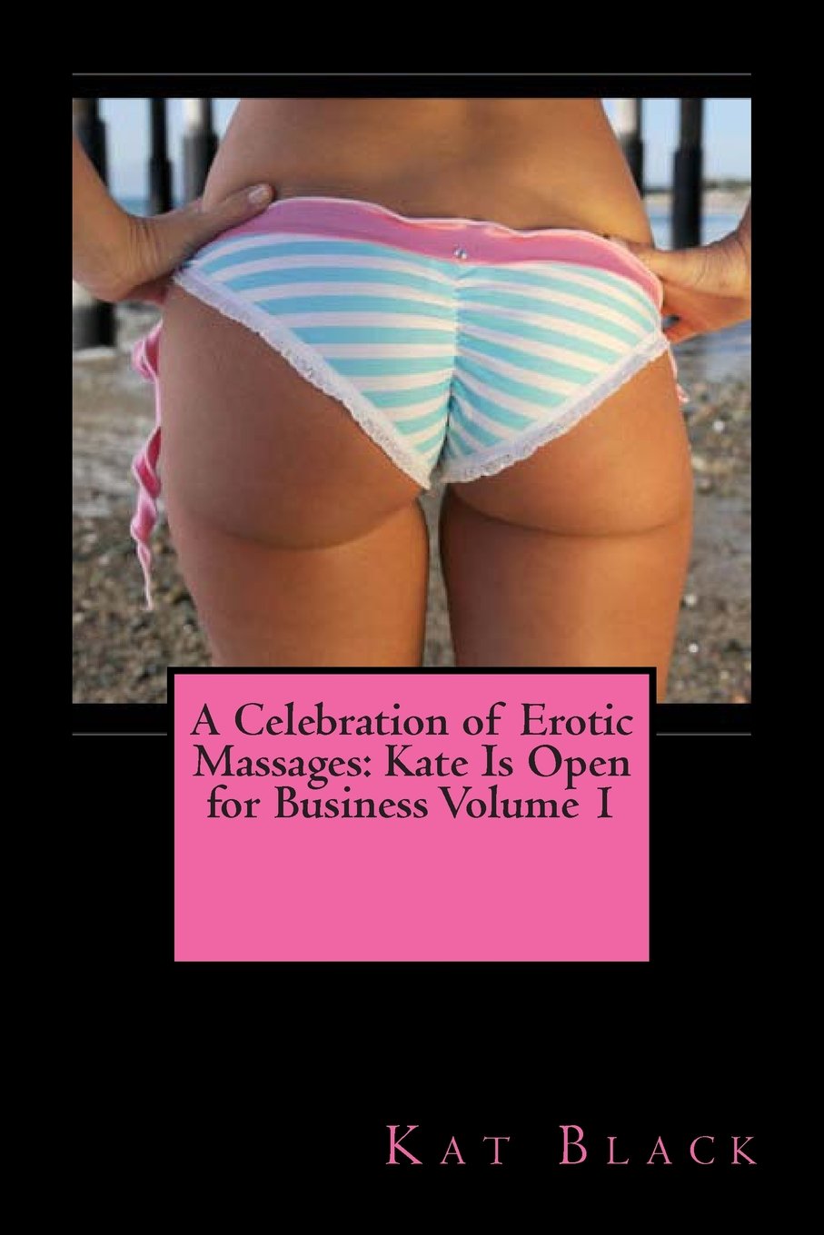 A Celebration of Erotic Massages: Kate Is Open for Business Volume 1 Eroticism