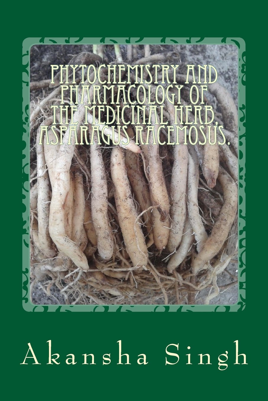Phytochemistry and pharmacology of the medicinal herb, Asparagus racemosus. Business & Technology