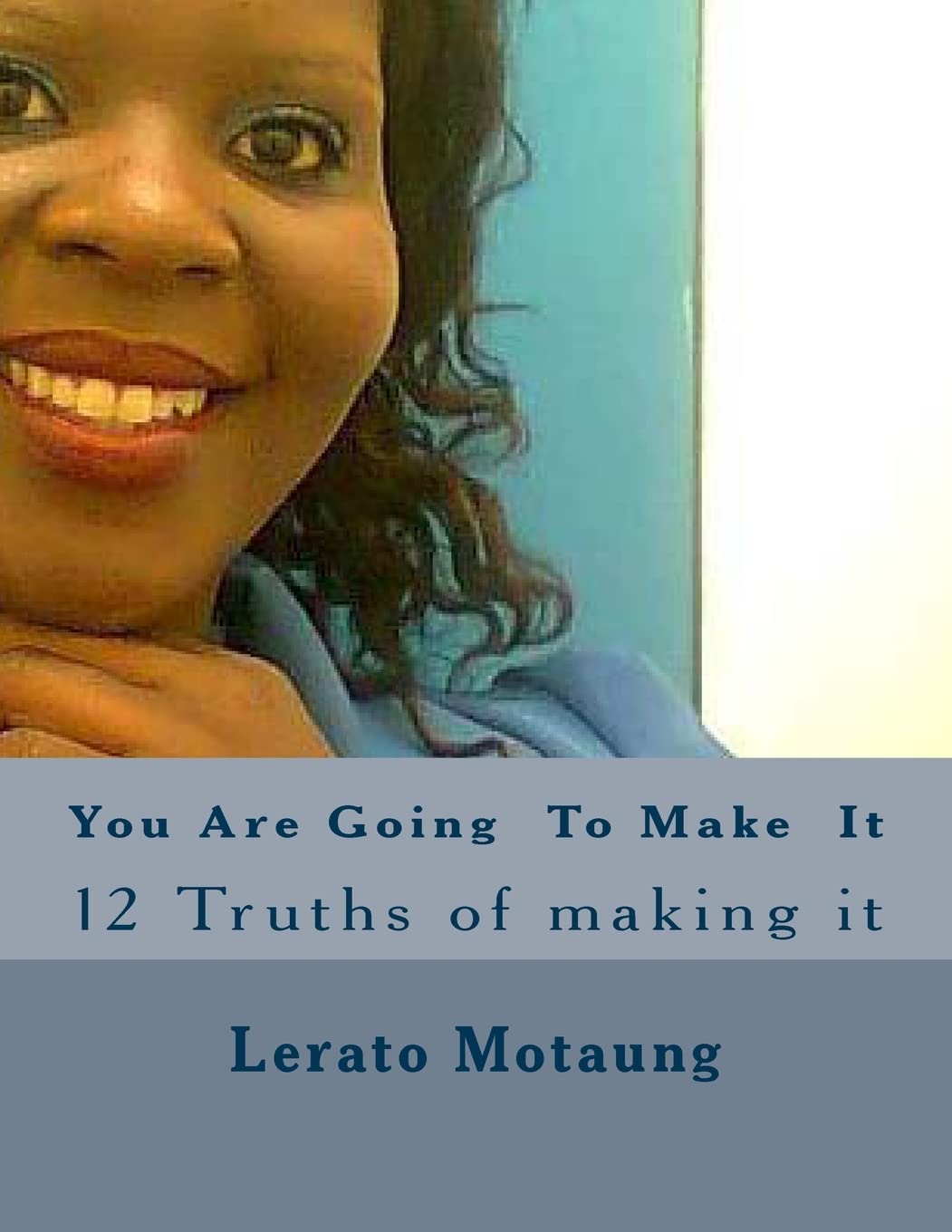 You Can Going To Make It: 12 Truths of making it book