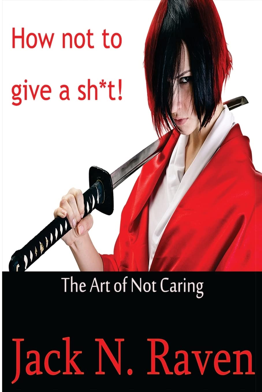 How Not To Give a Shit!: The Art of Not Caring book
