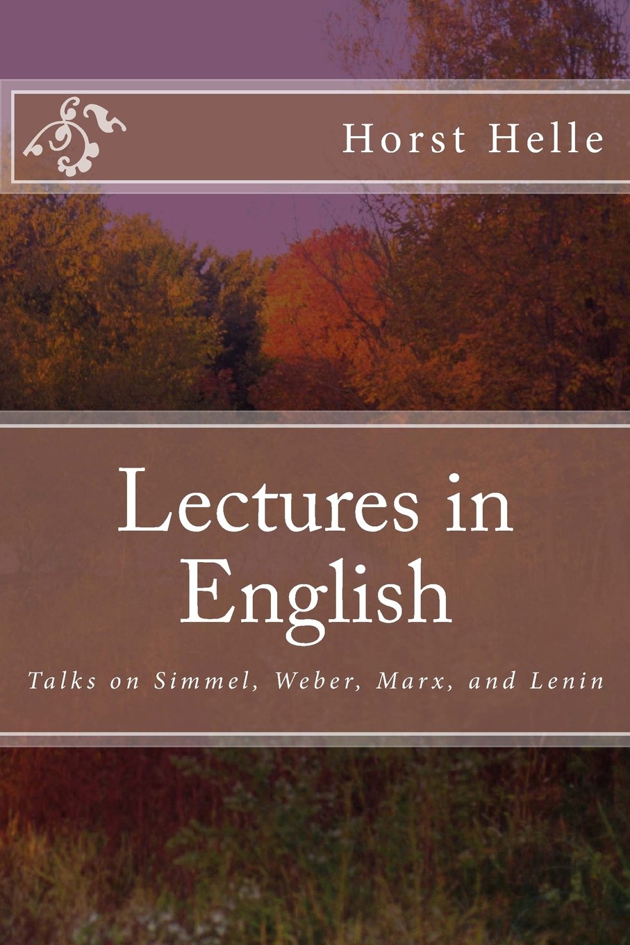 Lectures in English: Talks on Simmel, Weber, Marx, and Lenin Social Sciences