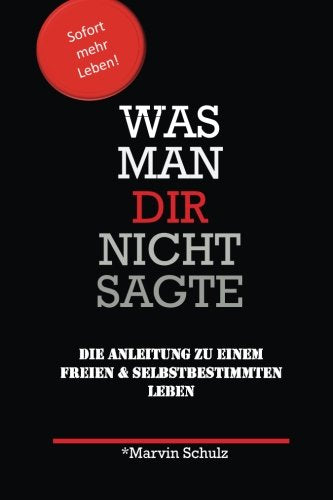 Was man Dir nicht sagte: Die Anleitung zu einem freien und selbstbestimmten Leben Lifestyle