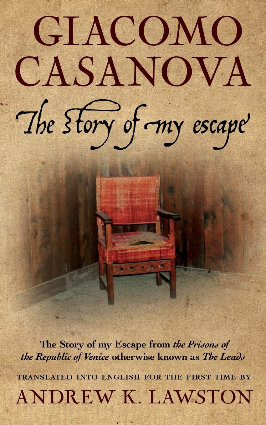 The Story of my Escape: The story of my escape from the prisons of the Republic of Venice otherwise known as the Leads Classics