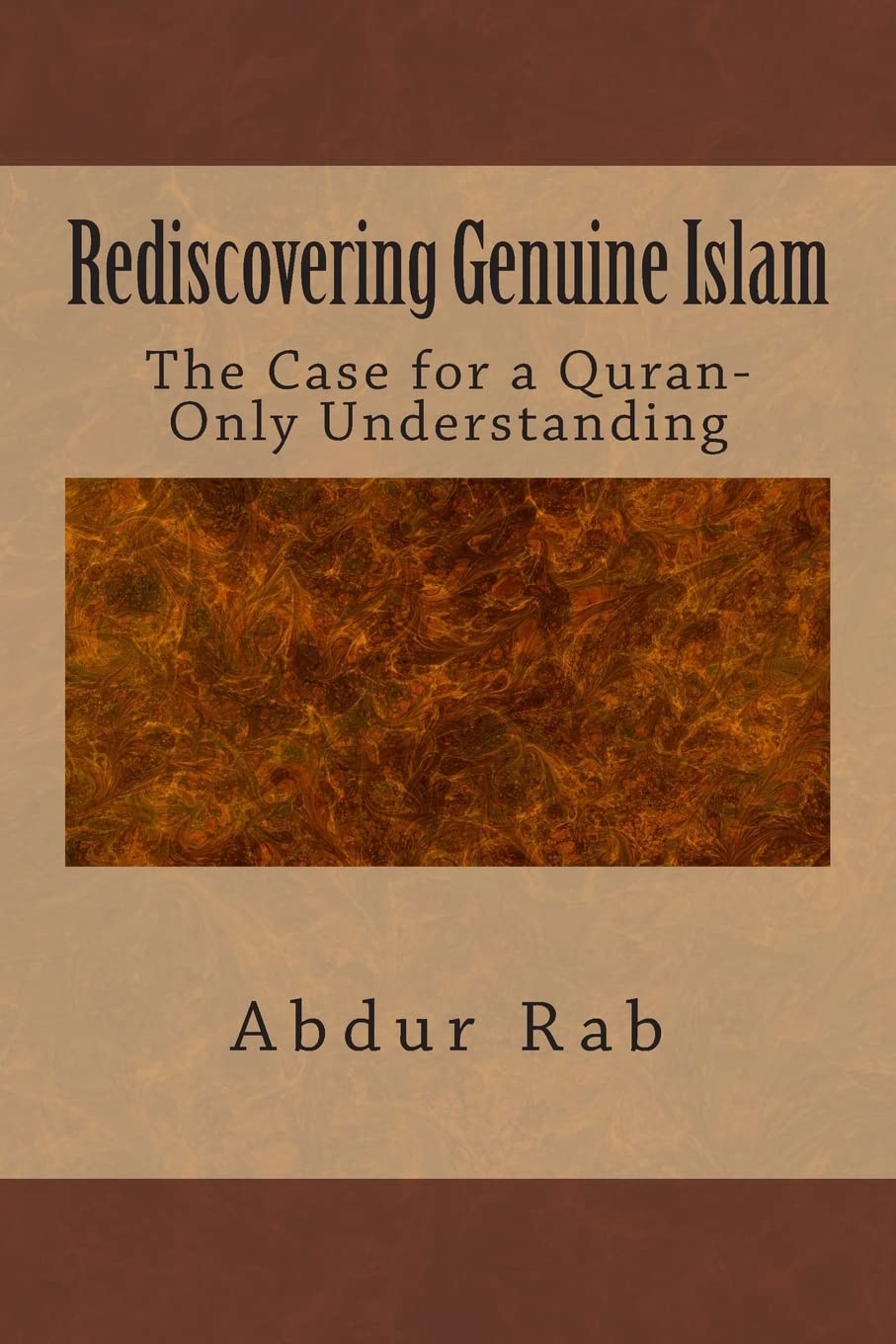 Rediscovering Genuine Islam: The Case for a Quran-Only Understanding Religion & Esotericism