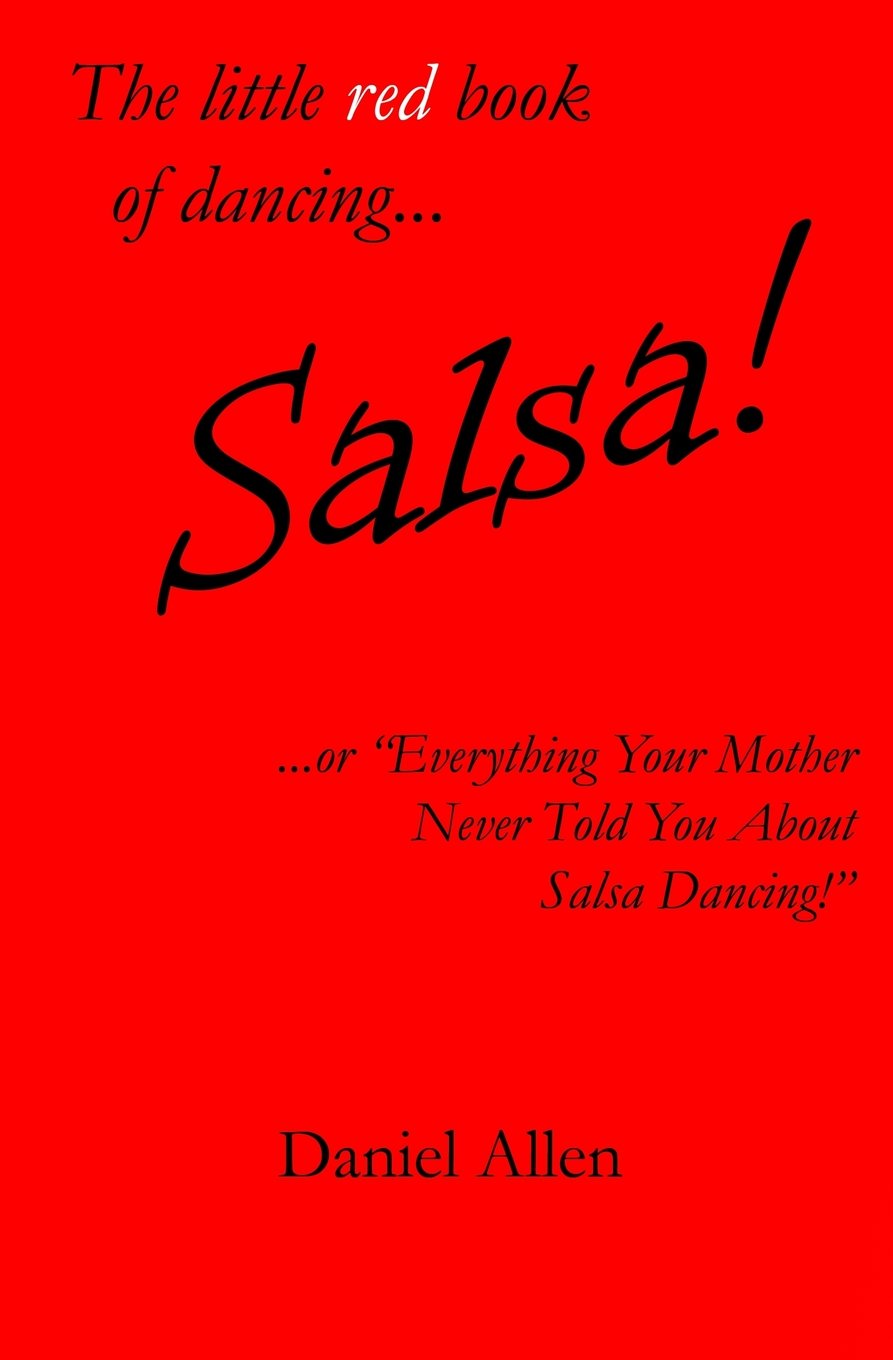 The little red book of dancing... Salsa!: ...or "Everything Your Mother Never Told You About Salsa Dancing!" (The little book of dancing..., Band 1) Film, Art & Culture