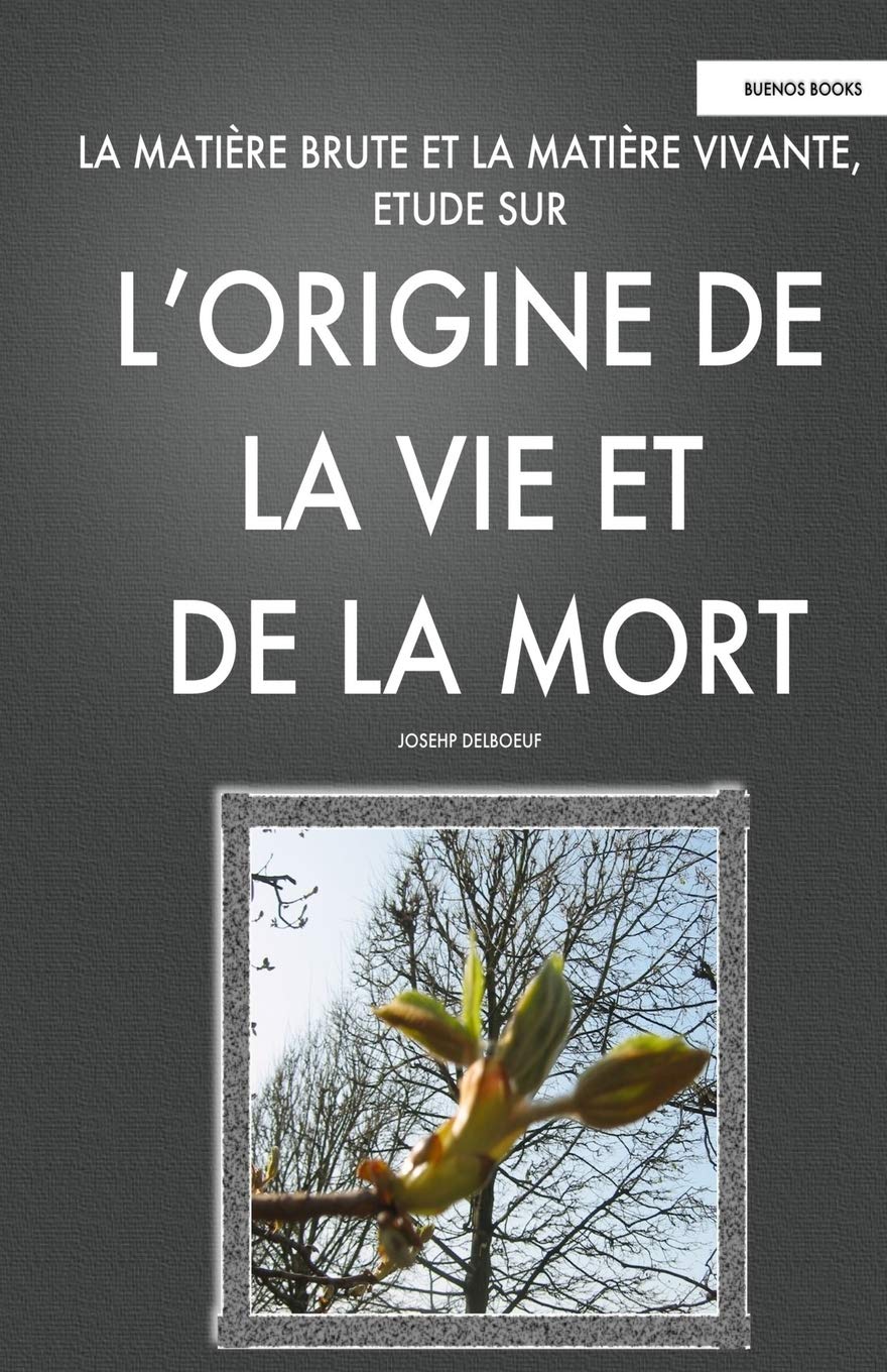 La Matiere Brute et la Matiere Vivant, Etude sur l'Origine de la Vie et de la Mort: (Recherches sur le processus de vieillissement humain - Gérotonlogie- 1887) Medicine