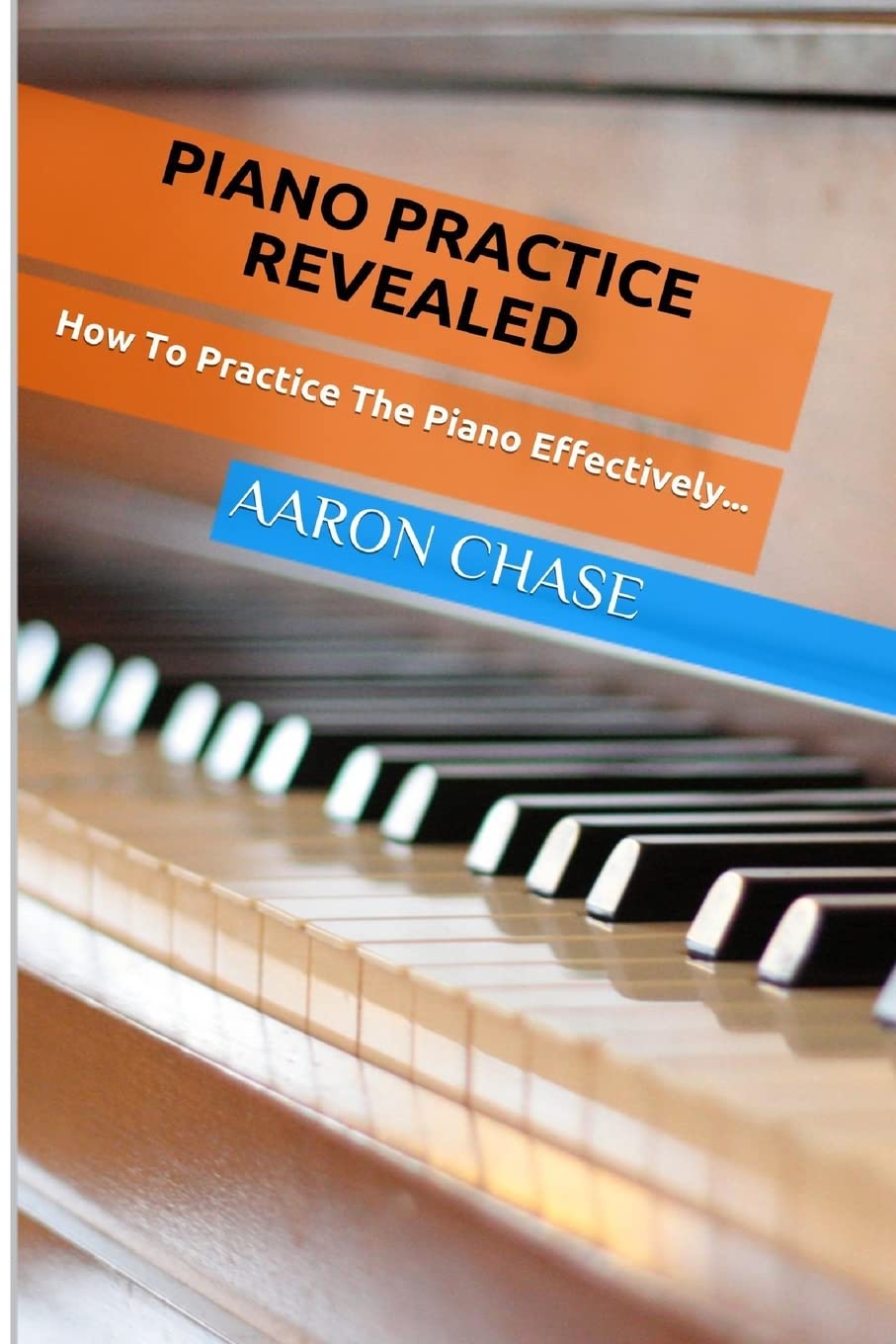 Piano Practice Revealed - How to Practice The Piano Effectively... (How to Play The Piano, Band 2) Arts & Music