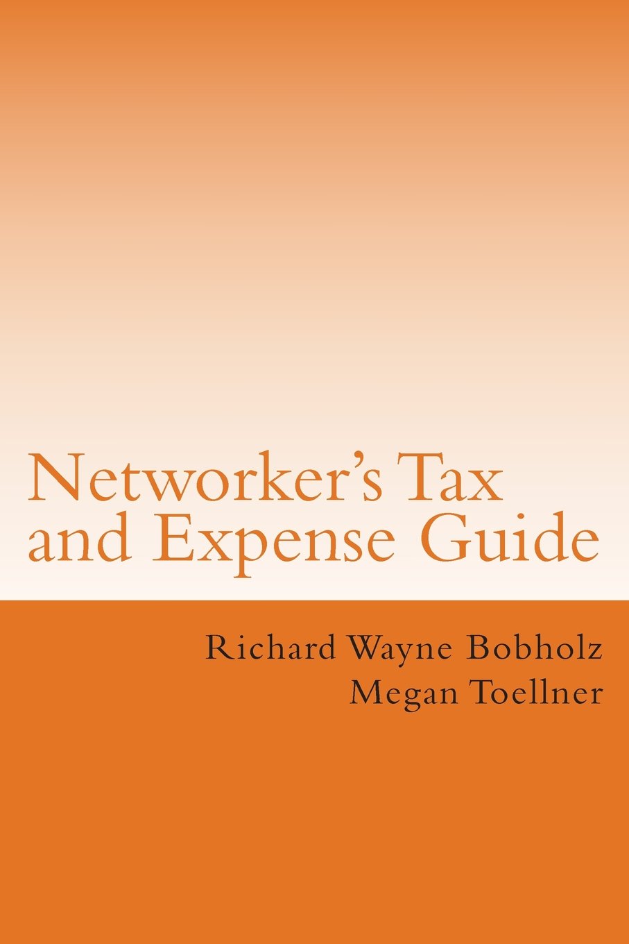 Networker's Tax and Expense Guide: Saving You Money While You Build Your Business Business, Finance & Career