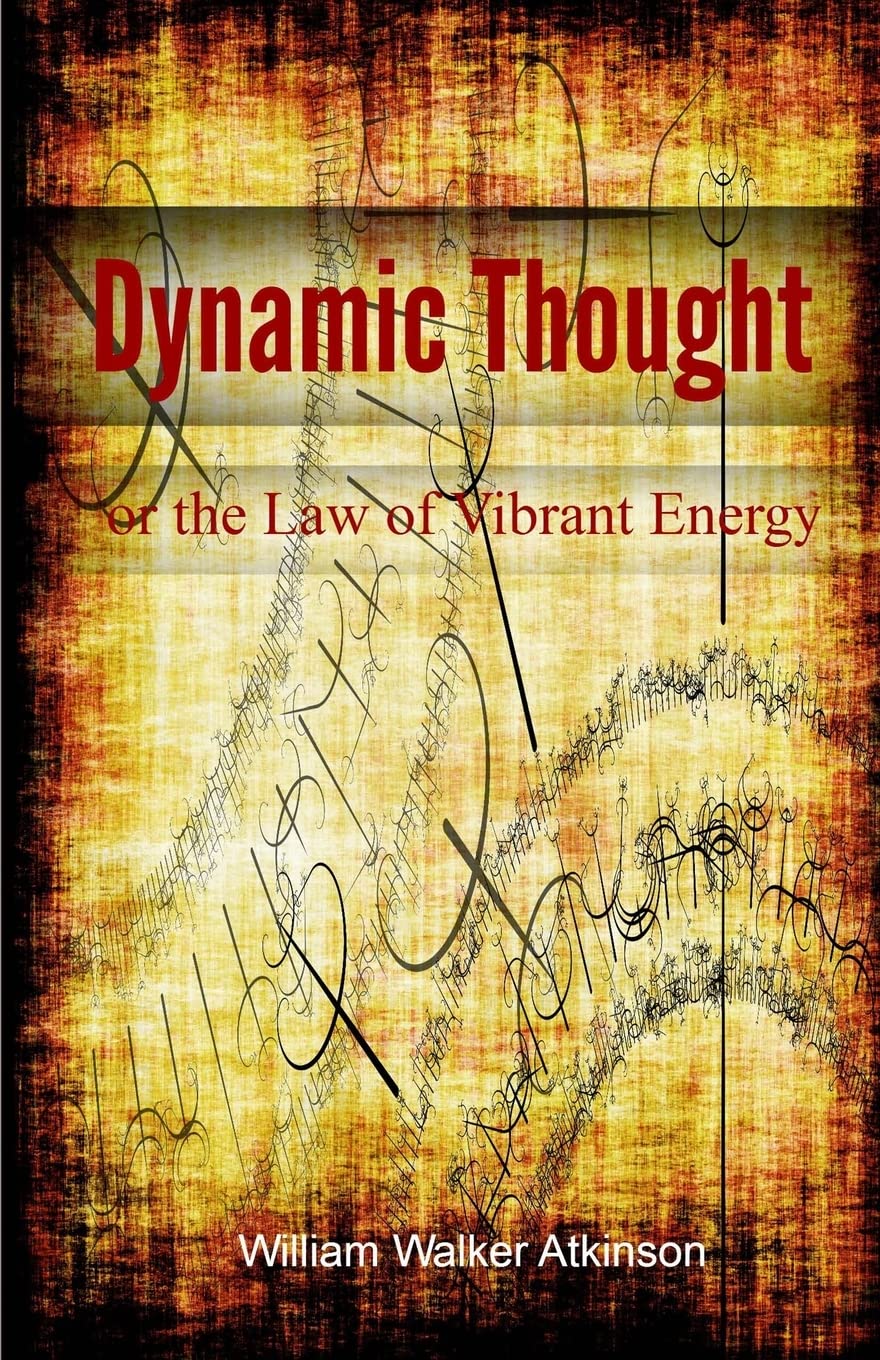 DYNAMIC THOUGHT or the Law of Vibrant Energy (Lost Lit Library) Philosophy