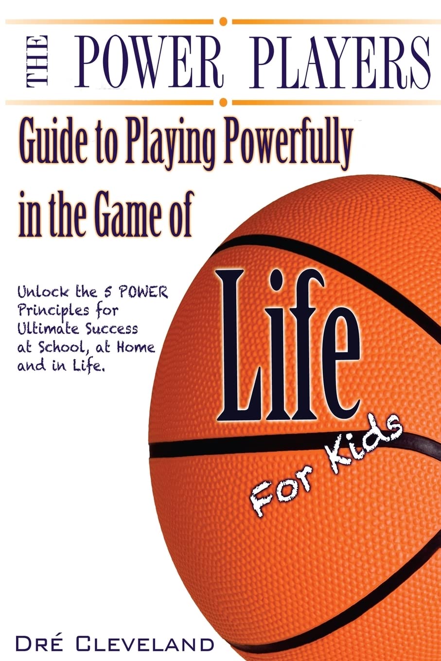 The Power Players Guide to Playing Powerfully in the Game of Life for Kids: Unlock the 5 POWER Principles for Ultimate Success at School, at Home, and in Life Lifestyle