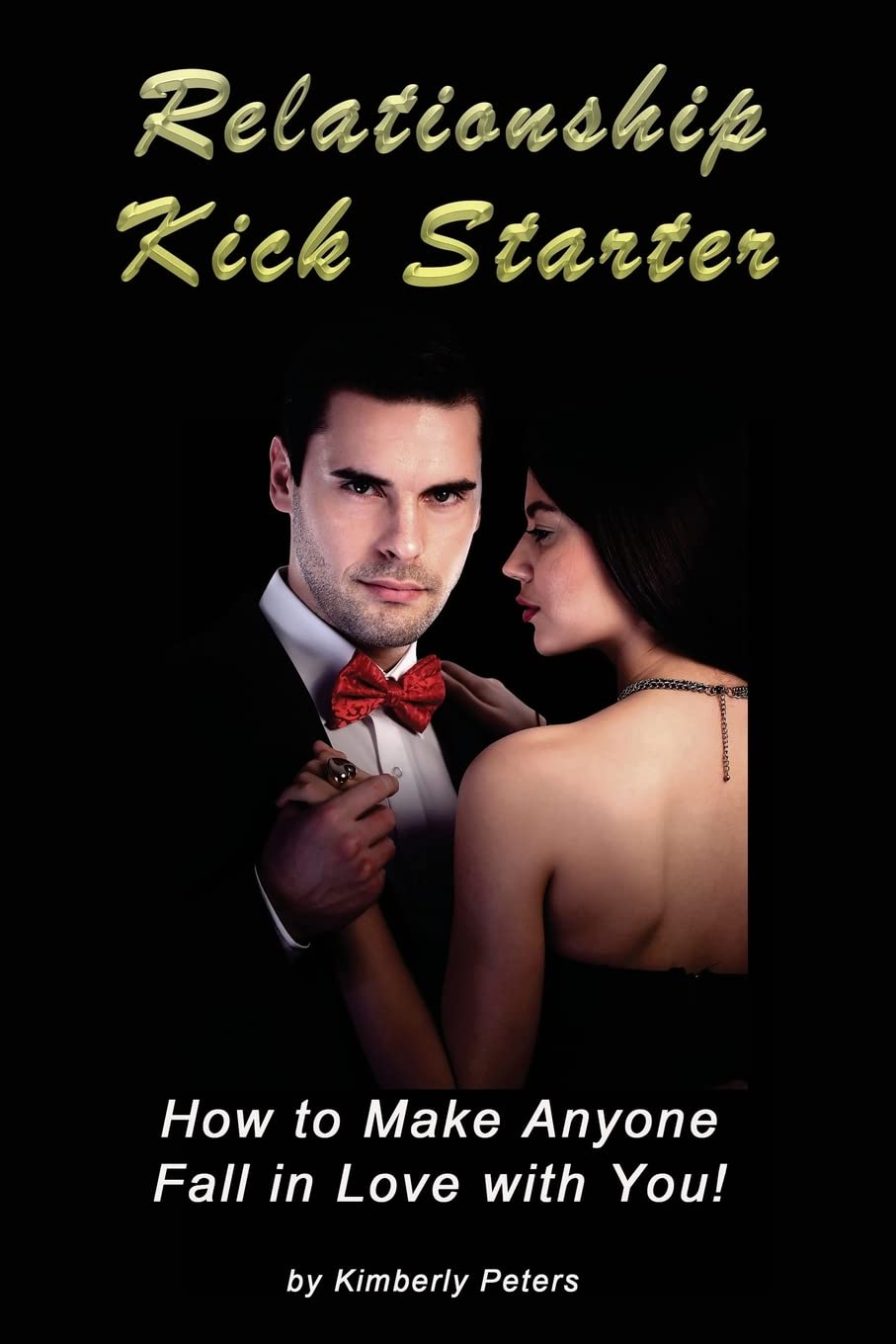 Relationship Kick Starter: How to Make Anyone Fall in Love with You! Partnership & Love