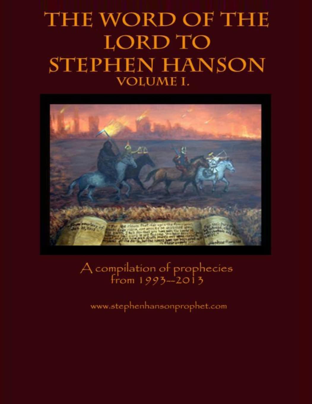The Word of the Lord to Stephen Hanson--Volume I: A compilation of prophecies from 1993--2013 Religion & Esotericism