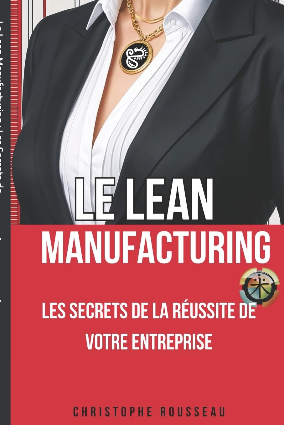 Le Lean Manufacturing : Les Secrets de la Réussite de Votre Entreprise Business, Finance & Career