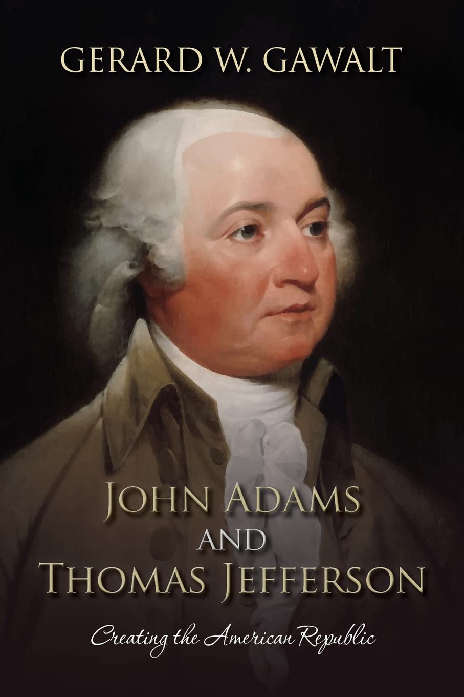 John Adams and Thomas Jefferson: Creating the American Republic Biographies & Memoirs