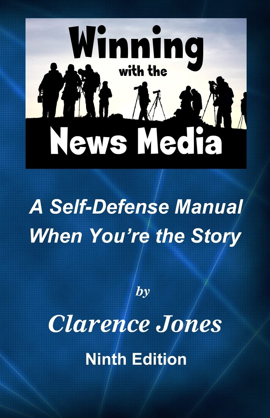 Winning with the News Media: A Self-Defense Manual When You're the Story Media & Communication