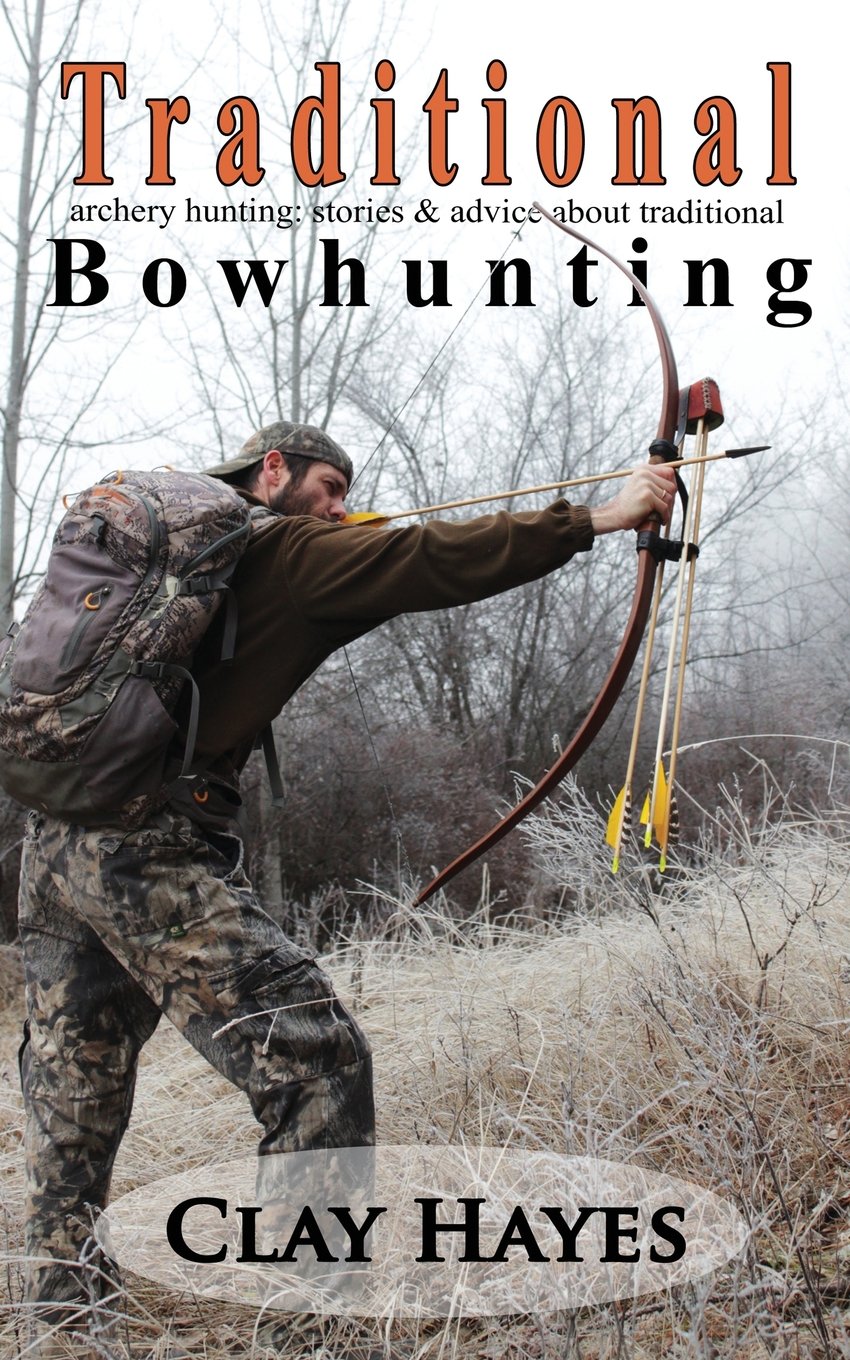 Traditional archery hunting: stories and advice about traditional bowhunting book