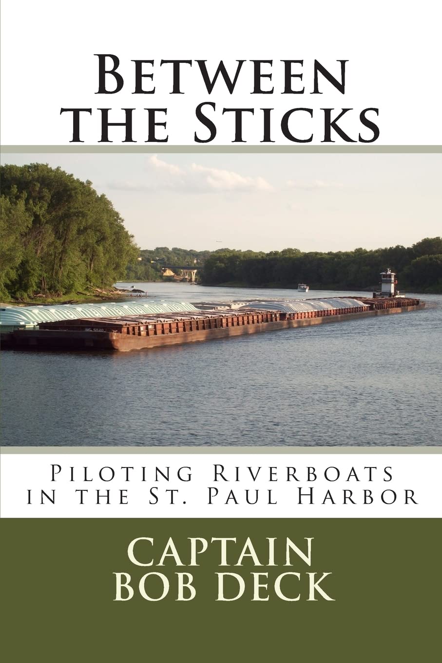 Between the Sticks: piloting riverboats in the Saint Paul harbor (Mississippi River Harbor Towboating and Lake Superior Sailing, Band 2) Books
