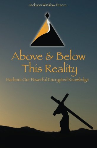 Above And Below This reality: Harbors Our Powerful Encrypted Knowledge (The Pyramid of love and Gratitude & The Laws of the Universe, Band 1) Business & Technology