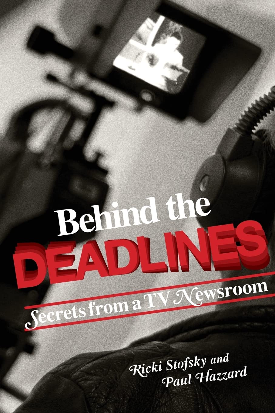Behind the Deadlines: Secrets from a TV Newsroom Memories
