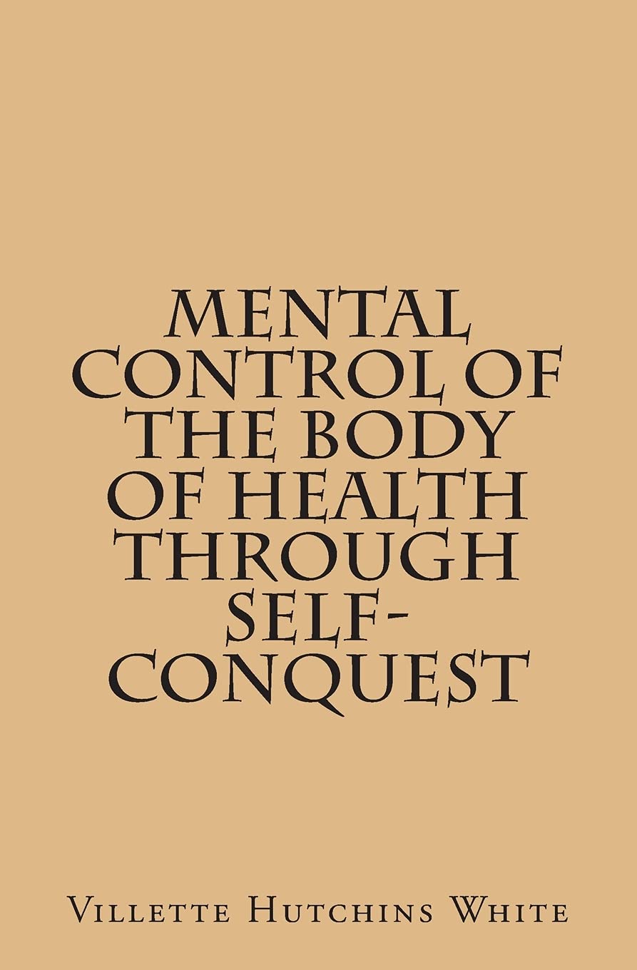 Mental Control Of The Body Of Health Through Self-Conquest Religion & Esotericism