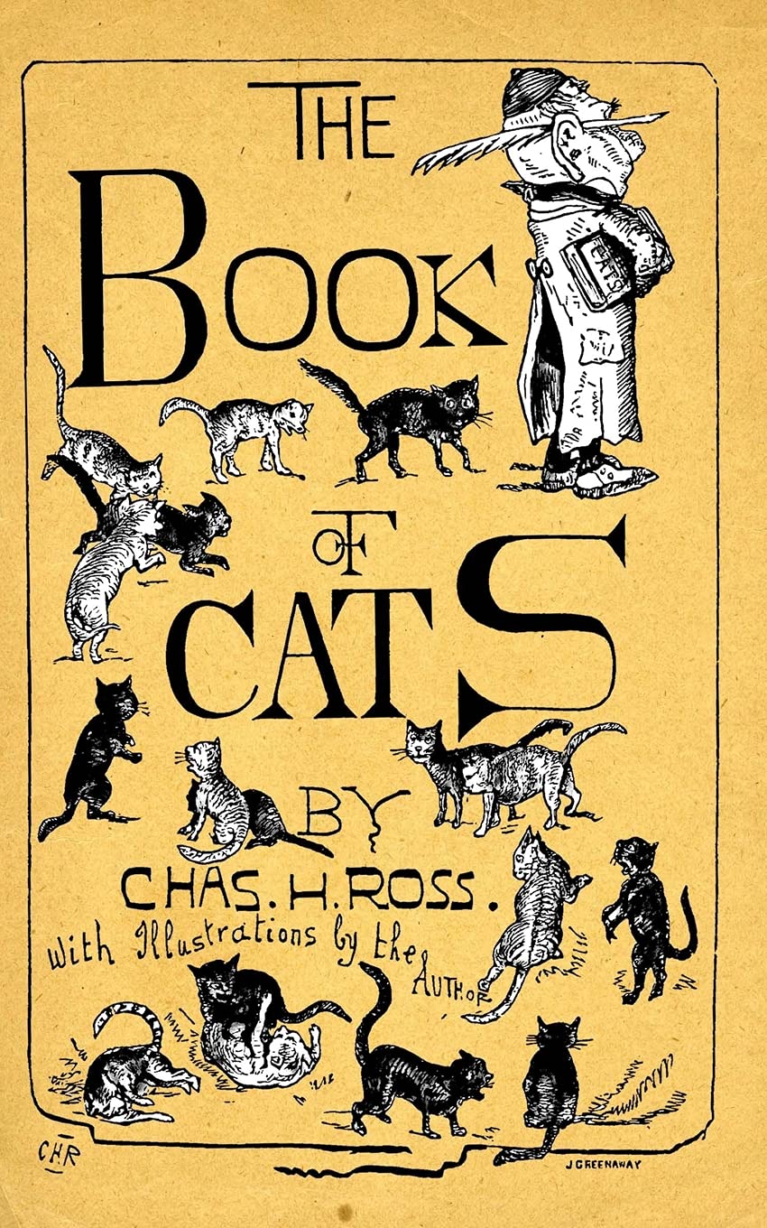The Book Of Cats: A Chit-Chat Chronicle Of Feline And Fancies, Legendary, Lyrical, Medical, Mirthful And Miscellaneous. Pets
