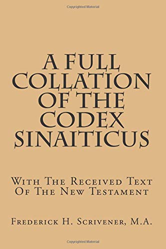 A Full Collation Of The Codex Sinaiticus: With The Received Text Of The New Testament Religion & Esotericism