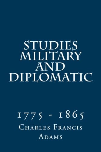 Studies Military and Diplomatic: 1775 - 1865 Politics & History