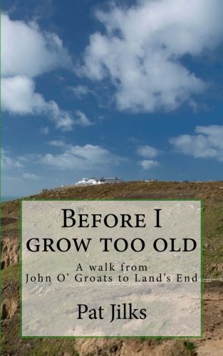 Before I grow too old: A journey from John O'Groats to Lands End book