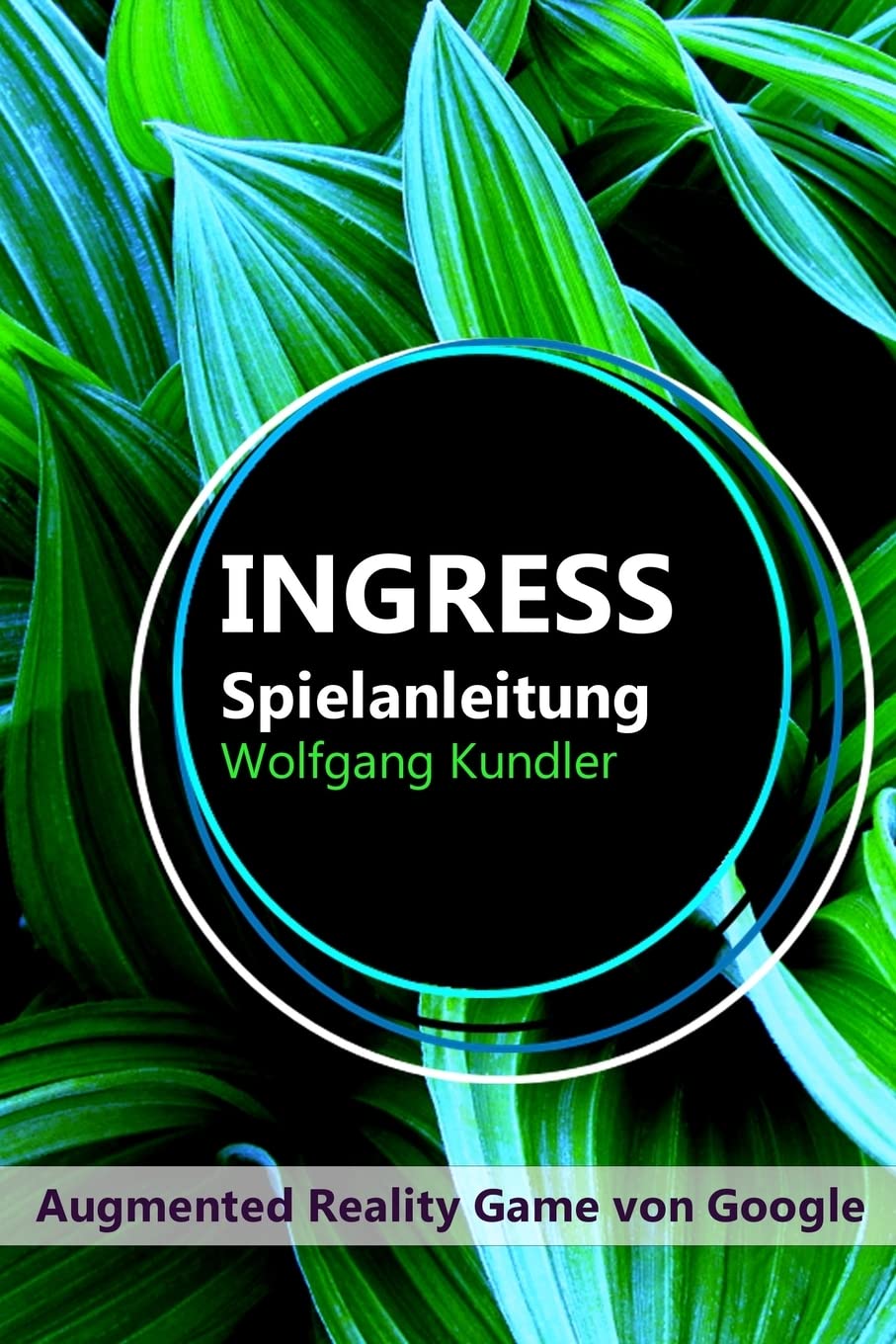 Ingress Spielanleitung: Augmented Reality Game von Google Leisure & Fun