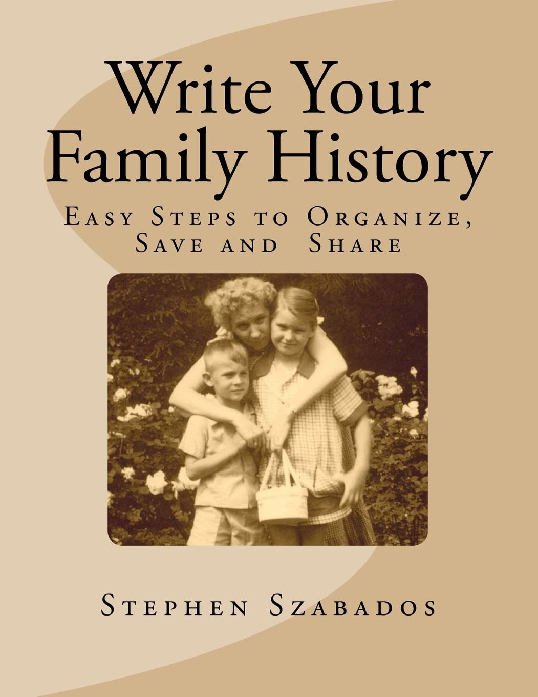 Write Your Family History: Easy Steps to Organize, Save and Share (Genealogy Research, Band 3) Reference Books