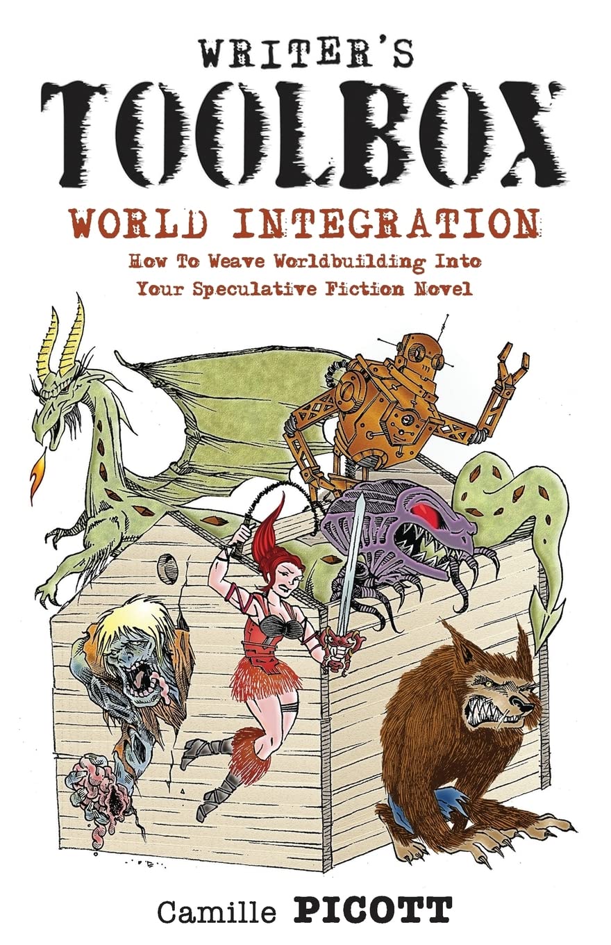 Writer’s Toolbox WORLD INTEGRATION How to Weave Worldbuilding into Your Speculative Fiction Novel Learning & Reference