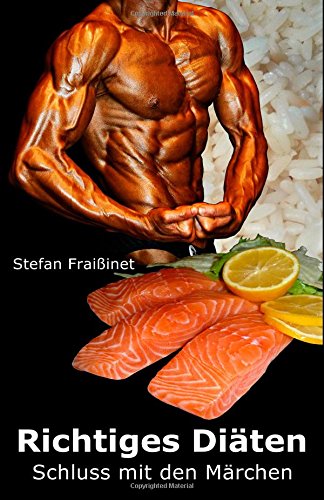 Richtiges Diäten: Schluss mit den Märchen Health, Nutrition & Fitness
