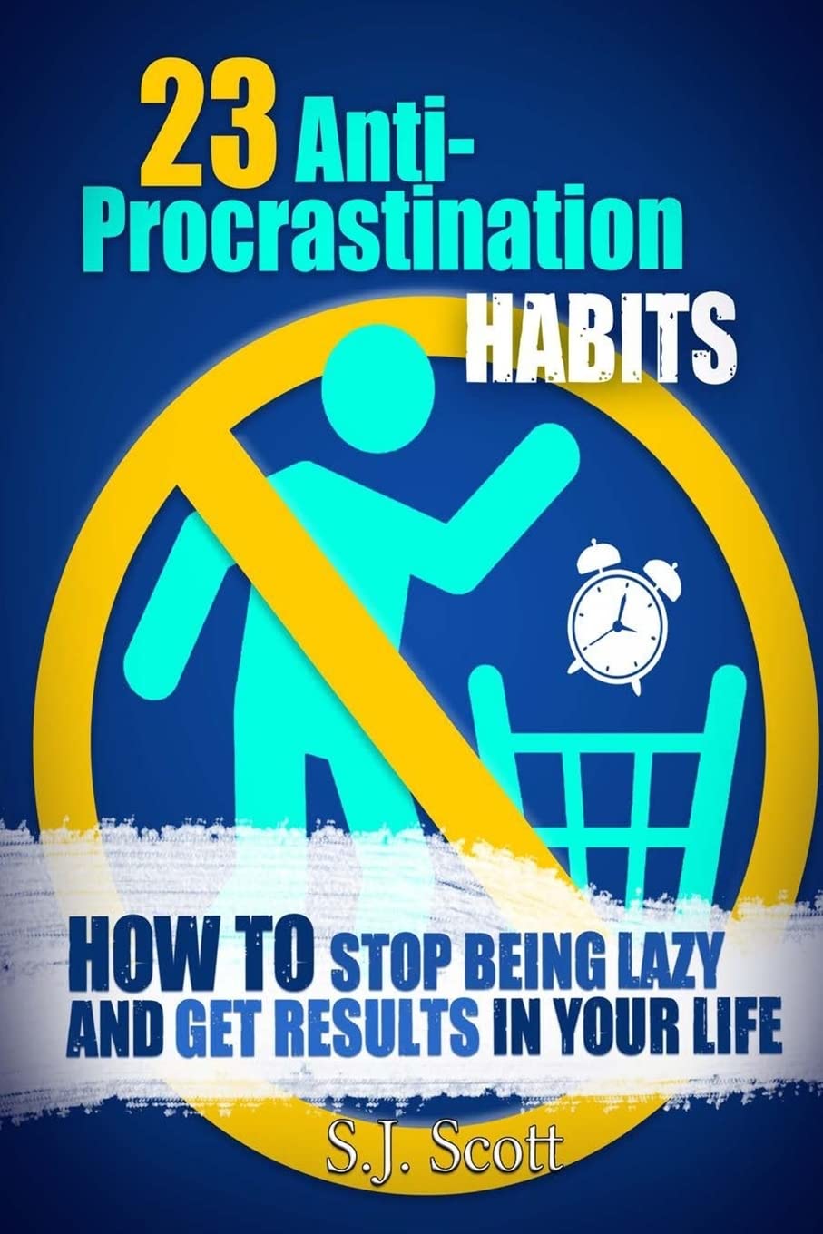 23 Anti-Procrastination Habits: How to Stop Being Lazy and Get Results in Your Life Business, Finance & Career