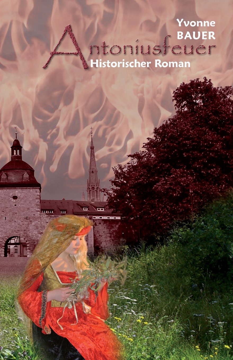 Antoniusfeuer: Historischer Roman Historical Fiction