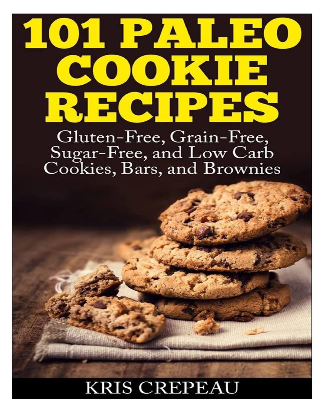 101 Paleo Cookie Recipes: Gluten-Free, Grain-Free, Sugar-Free, and Low Carb Cookies, Bars, and Brownies Cooking & Enjoying