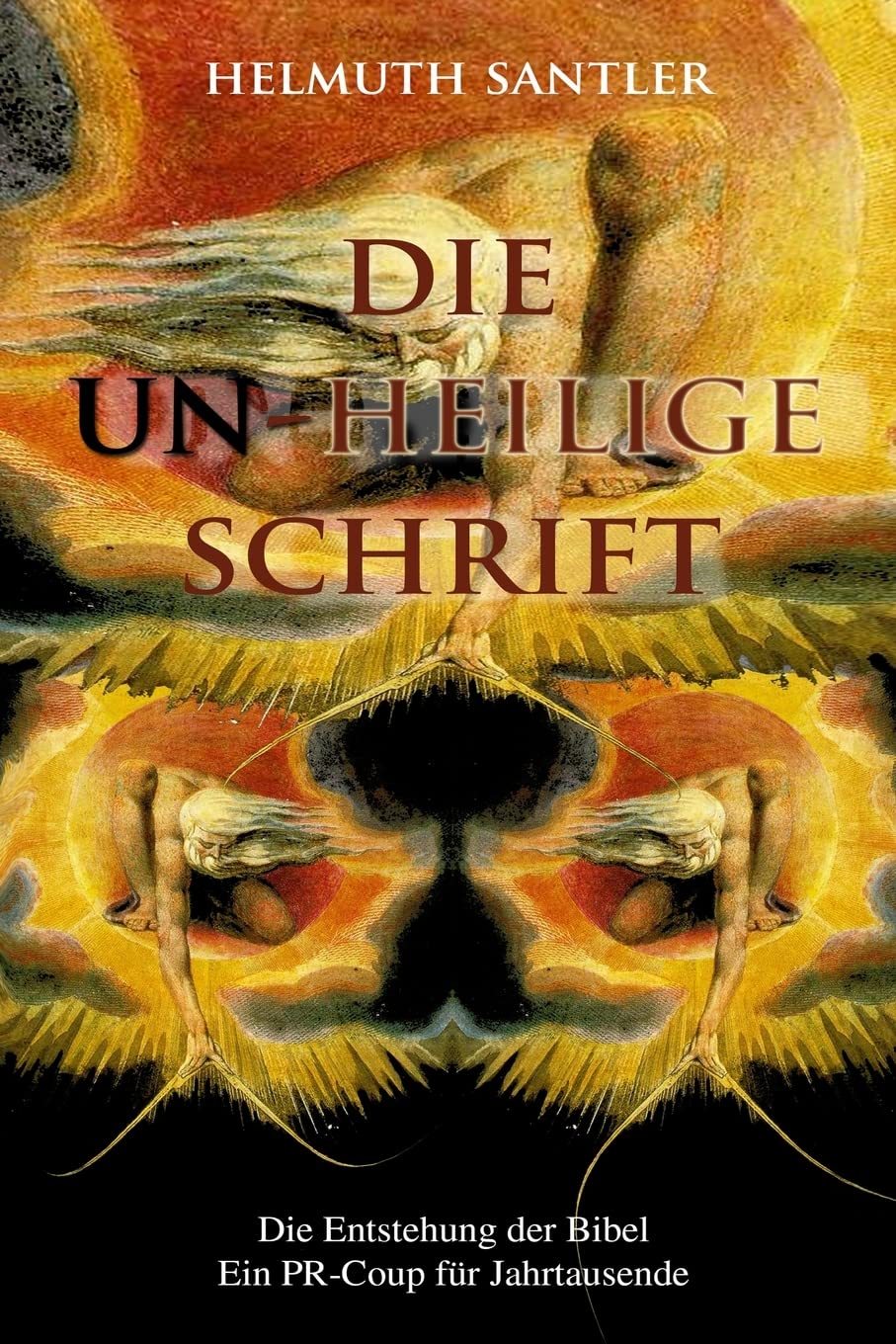 Die Un-Heilige Schrift: Die Entstehung der Bibel. Ein PR-Coup für Jahrtausende Politics & History