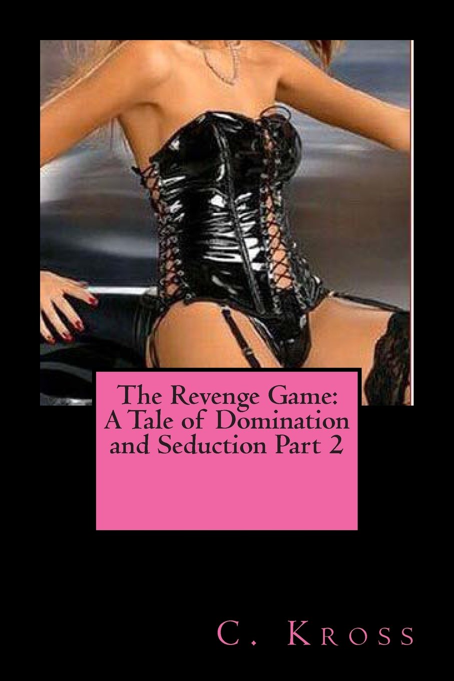 The Revenge Game: A Tale of Domination and Seduction Part 2 Eroticism