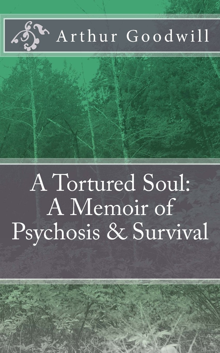 A Tortured Soul: A Memoir of Psychosis & Survival Memories