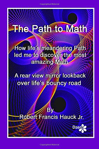 Path to Math: How life’s meandering Path led me to discover the most amazing Math ever Memories