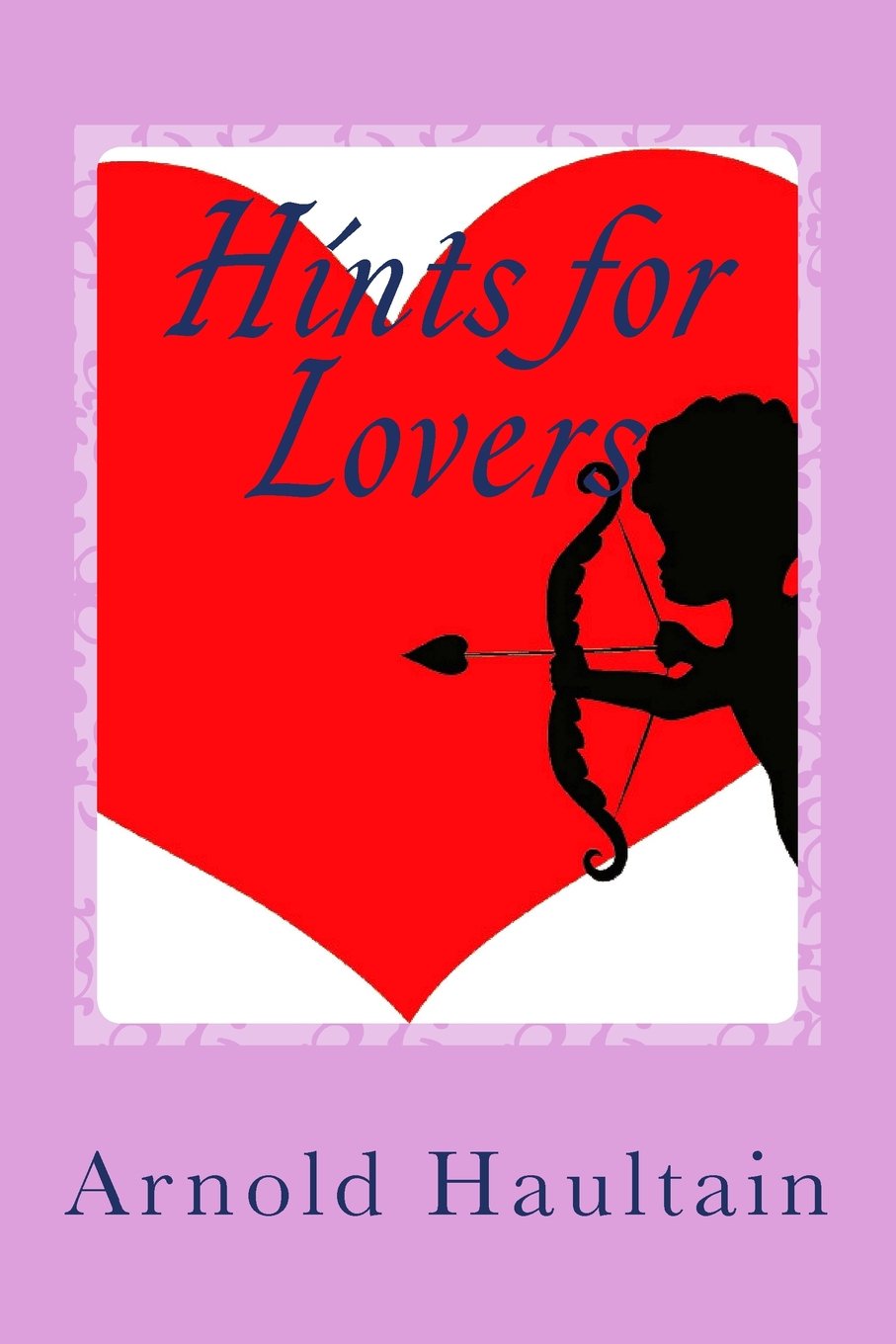 Hints for Lovers: The Secret Nature and Psychology of Love. Partnership & Love