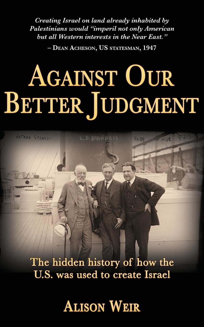 Against Our Better Judgment: The hidden history of how the United States was used to create Israel Social Sciences