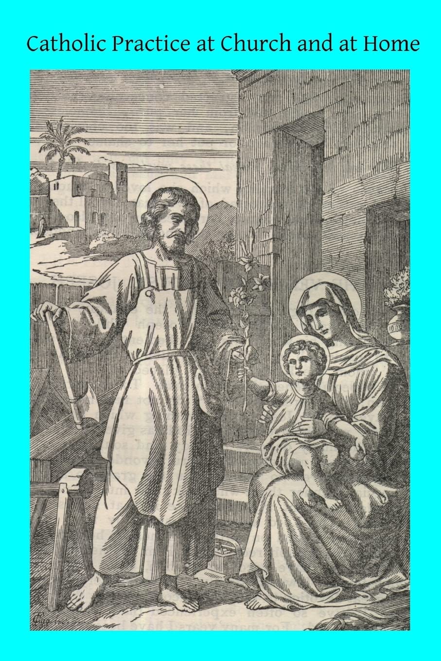 Catholic Practice at Church and at Home: The Parishioner's Little Rule Book A Guide for Catholics in the External Practice of their Holy Religion Religion & Esotericism