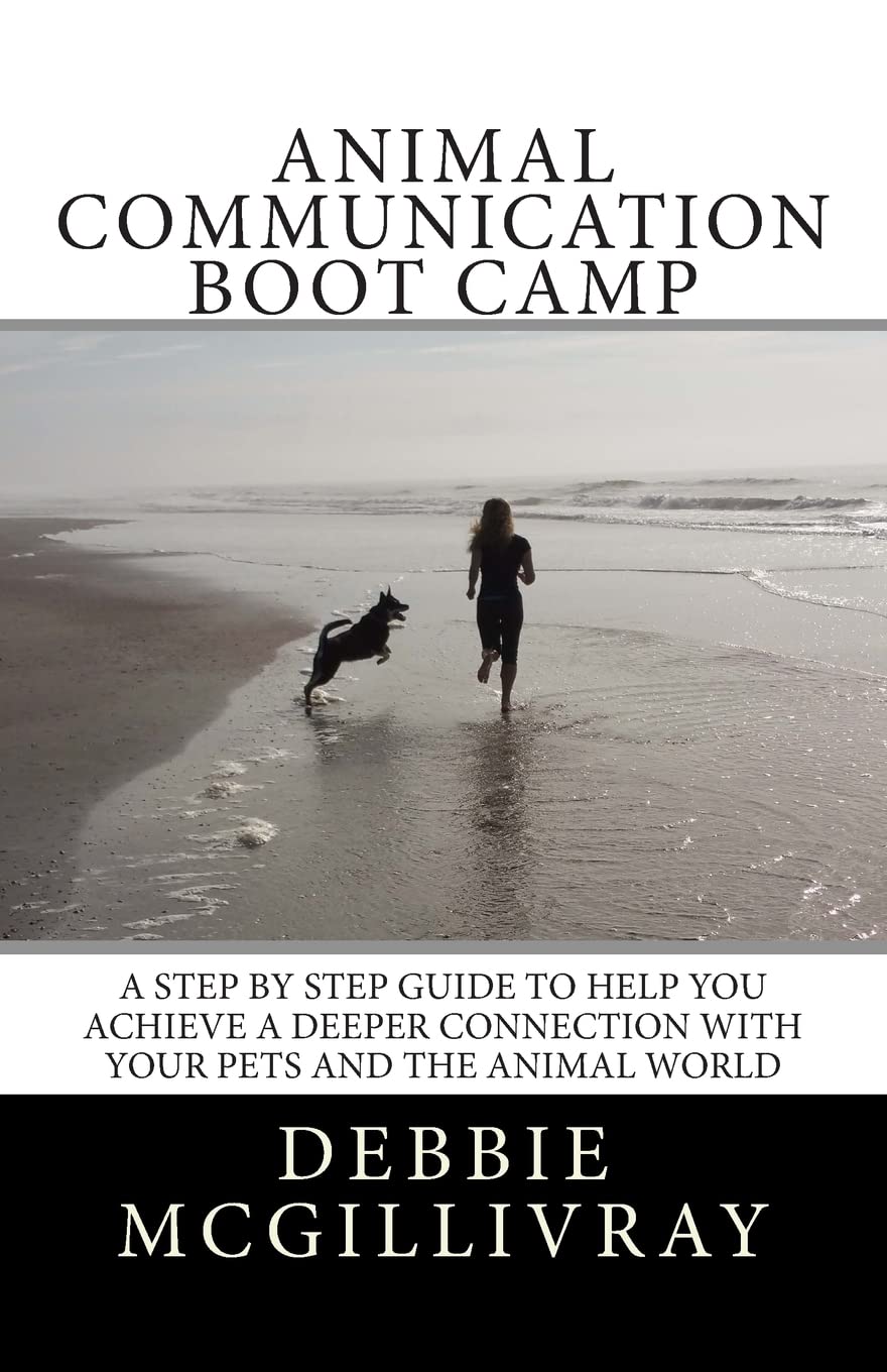 Animal Communication Boot Camp: A step by step program to help you achieve a deeper communication with your pets and the animal world. Pets