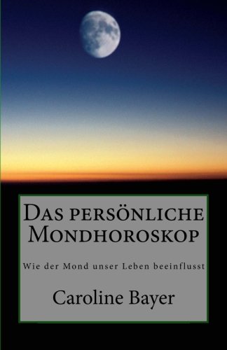 Das persönliche Mondhoroskop: Wie der Mond unser Leben beeinflusst (Mondwissen, Band 2) Mathematics
