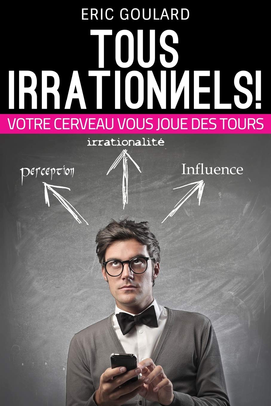 Tous Irrationnels! Votre cerveau vous joue des tours: Tous Irrationnels! Votre cerveau vous joue des tours (Communication Non Verbale, Band 2) Health, Nutrition & Fitness
