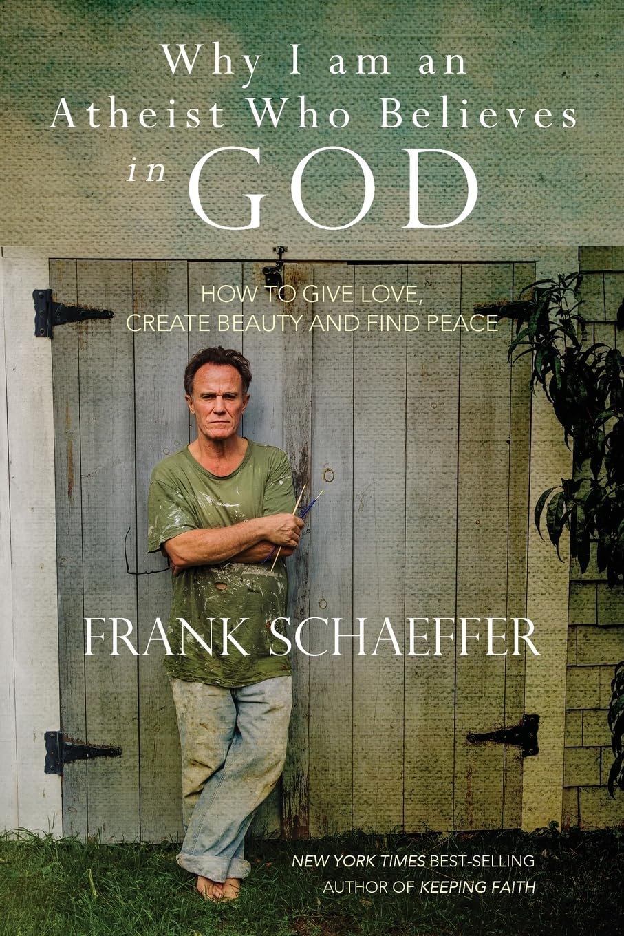 Why I am an Atheist Who Believes in God: How to give love, create beauty and find peace book